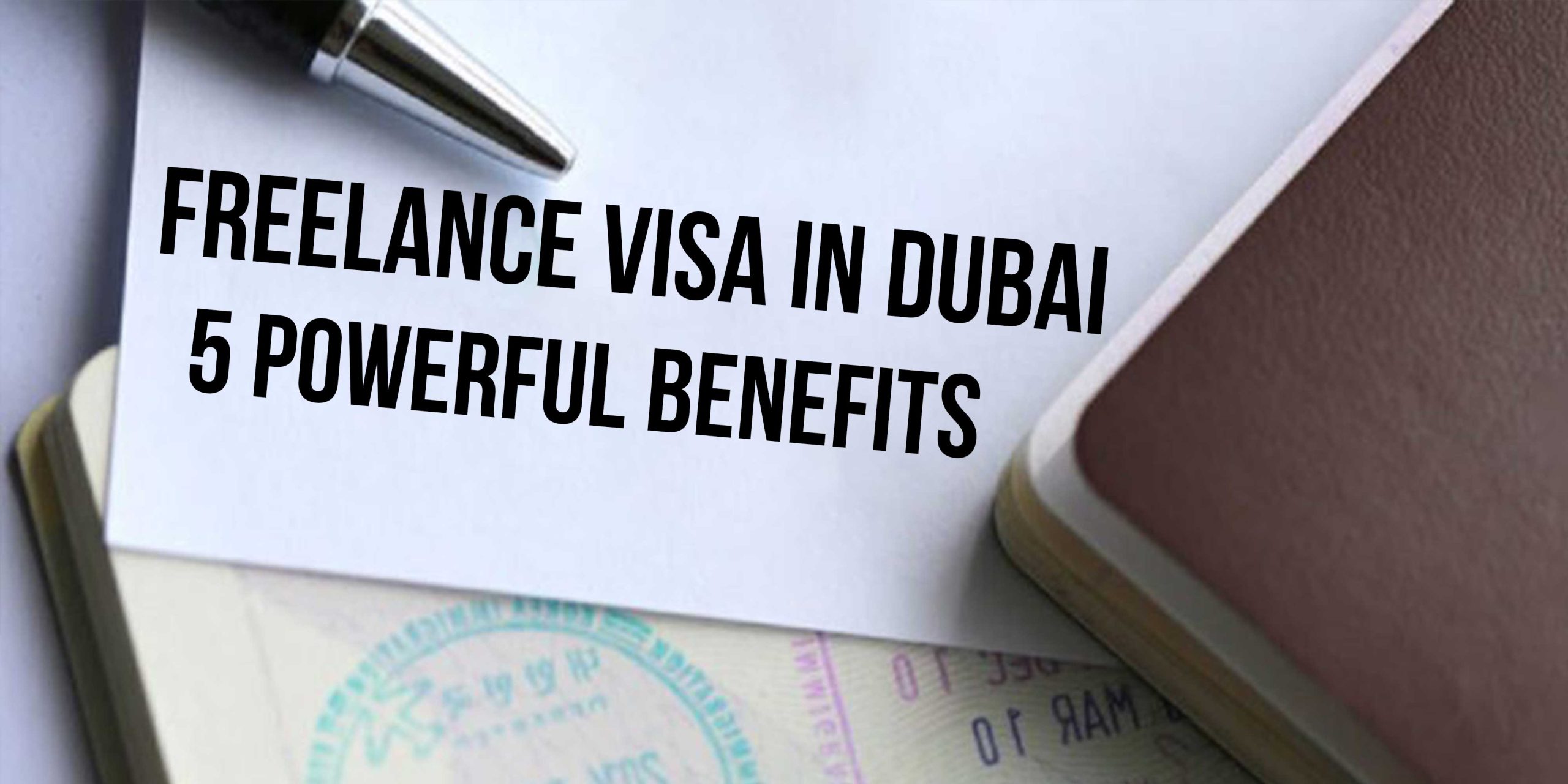 Opportunities with a Freelance Visa in Dubai 5 Powerful Benefits